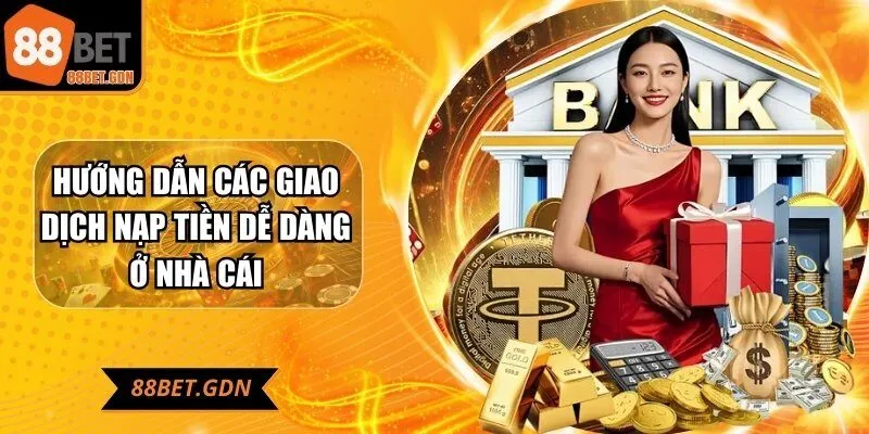 Hướng dẫn các giao dịch nạp tiền dễ dàng ở nhà cái